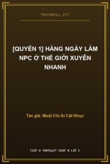 [Quyển 1] Hàng Ngày Làm NPC Ở Thế Giới Xuyên Nhanh
