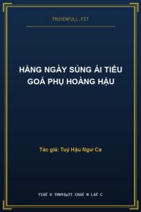 Hằng Ngày Sủng Ái Tiểu Goá Phụ Hoàng Hậu