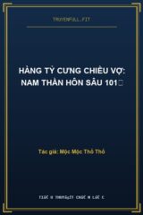 Hàng Tỷ Cưng Chiều Vợ: Nam Thần Hôn Sâu 101℃