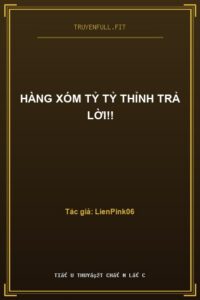 Hàng Xóm Tỷ Tỷ Thỉnh Trả Lời!!