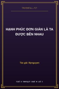 Hạnh Phúc Đơn Giản Là Ta Được Bên Nhau