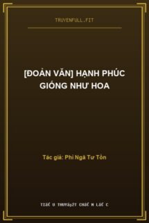 [Đoản Văn] Hạnh Phúc Giống Như Hoa
