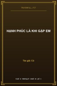 Hạnh Phúc Là Khi Gặp Em