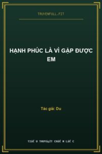 Hạnh Phúc Là Vì Gặp Được Em