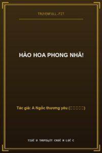Hào Hoa Phong Nhã!