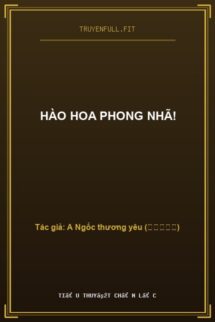 Hào Hoa Phong Nhã!