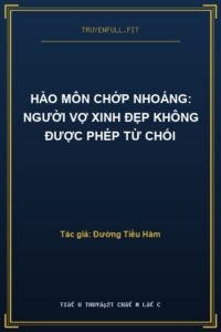 Hào Môn Chớp Nhoáng: Người Vợ Xinh Đẹp Không Được Phép Từ Chối