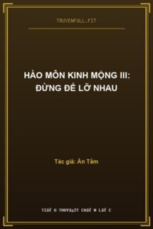 Hào Môn Kinh Mộng III: Đừng Để Lỡ Nhau