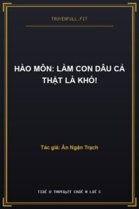 Hào Môn: Làm Con Dâu Cả Thật Là Khó!