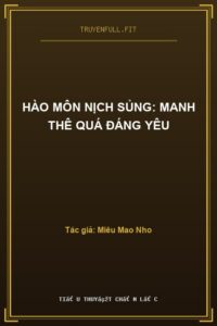 Hào Môn Nịch Sủng: Manh Thê Quá Đáng Yêu