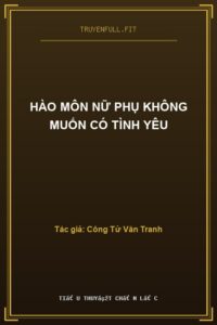Hào Môn Nữ Phụ Không Muốn Có Tình Yêu