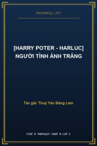 [Harry Poter – Harluc] Người Tình Ánh Trăng