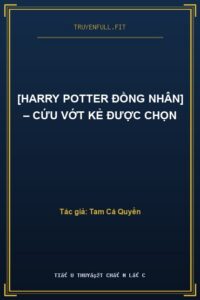 [Harry Potter Đồng Nhân] – Cứu Vớt Kẻ Được Chọn