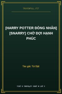[Harry Potter Đồng Nhân] [SNARRY] Chờ Đợi Hạnh Phúc