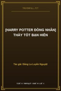 [Harry Potter Đồng Nhân] Thầy Tốt Bạn Hiền