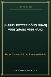 [Harry Potter Đồng Nhân] Vinh Quang Vĩnh Hằng