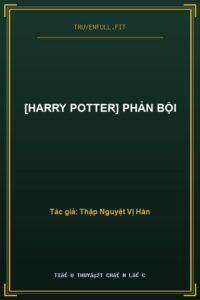 [Harry Potter] Phản Bội