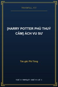 [Harry Potter Phù Thuỷ Câm] Ách Vu Sư