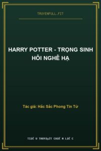 Harry Potter – Trọng Sinh Hôi Nghê Hạ