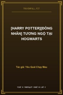 [Harry Potter][Đồng Nhân] Tương Ngộ Tại Hogwarts