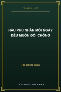 Hầu Phu Nhân Mỗi Ngày Đều Muốn Đổi Chồng