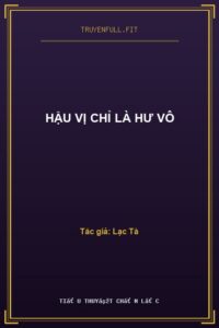 Hậu Vị Chỉ Là Hư Vô