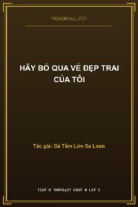 Hãy Bỏ Qua Vẻ Đẹp Trai Của Tôi