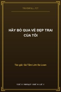 Hãy Bỏ Qua Vẻ Đẹp Trai Của Tôi