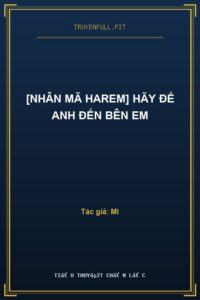 [Nhân Mã Harem] Hãy Để Anh Đến Bên Em