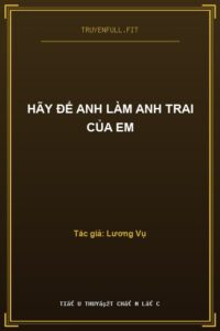 Hãy Để Anh Làm Anh Trai Của Em