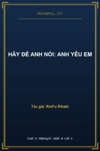 Hãy Để Anh Nói: Anh Yêu Em