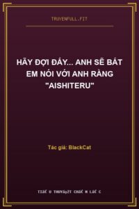 Hãy Đợi Đấy… Anh Sẽ Bắt Em Nói Với Anh Rằng “Aishiteru”