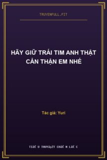 Hãy Giữ Trái Tim Anh Thật Cẩn Thận Em Nhé