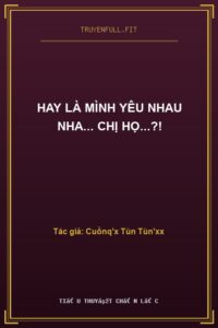 Hay Là Mình Yêu Nhau Nha… Chị Họ…?!
