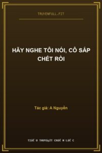 Hãy Nghe Tôi Nói, Cô Sắp Chết Rồi