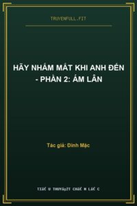 Hãy Nhắm Mắt Khi Anh Đến – Phần 2: Ám Lân