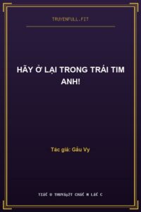Hãy Ở Lại Trong Trái Tim Anh!