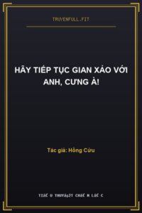 Hãy Tiếp Tục Gian Xảo Với Anh, Cưng À!