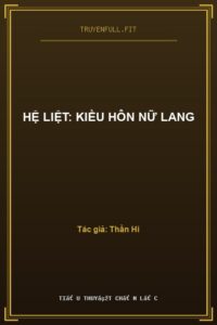 Hệ Liệt: Kiều Hôn Nữ Lang