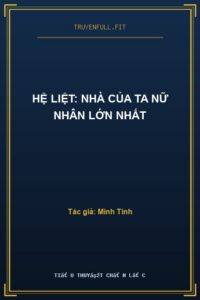 Hệ Liệt: Nhà Của Ta Nữ Nhân Lớn Nhất