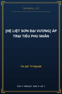 [Hệ Liệt Sơn Đại Vương] Áp Trại Tiểu Phu Nhân