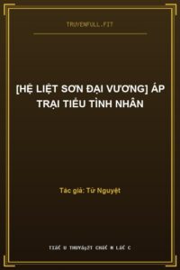 [Hệ Liệt Sơn Đại Vương] Áp Trại Tiểu Tình Nhân