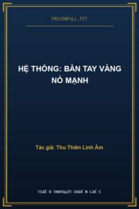 Hệ Thống: Bàn Tay Vàng Nổ Mạnh