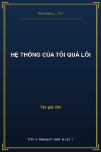 Hệ Thống Của Tôi Quá Lỗi