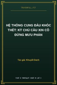 Hệ Thống Cung Đấu Khóc Thét: Ký Chủ Cầu Xin Cô Đừng Mưu Phản