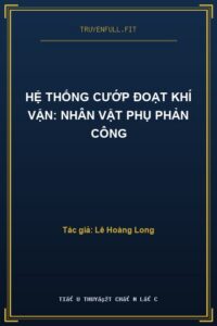 Hệ Thống Cướp Đoạt Khí Vận: Nhân Vật Phụ Phản Công