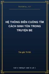 Hệ Thống Điên Cuồng Tìm Cách Sinh Tồn Trong Truyện BE