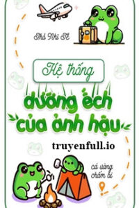 Hệ Thống Dưỡng Ếch Của Ảnh Hậu – Thỏ Nhĩ Tề