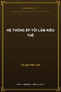 Hệ Thống Ép Tôi Làm Kiều Thê