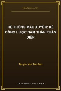 Hệ Thống Mau Xuyên: Kế Công Lược Nam Thần Phản Diện
